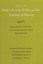 Essays on Walter Prescott Webb and the Teaching of History - Dennis Reinhartz, Stephen E. Maizlish