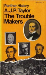 The Trouble Makers: Dissent Over Foreign Policy 1792-1939 - A.J.P. Taylor