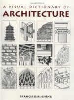 Visual Dictionary of Architecture - Francis D.K. Ching