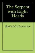 The Serpent with Eight Heads - Basil Hall Chamberlain