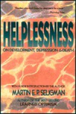 Helplessness: On Depression, Development, and Death (Series of Books in Psychology) - Martin E.P. Seligman