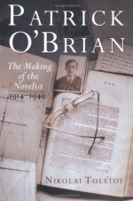 Patrick O'Brian: The Making of the Novelist, 1914-1949 - Nikolai Tolstoy