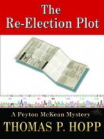 The Re-Election Plot (Peyton McKean Mysteries) - Thomas Hopp