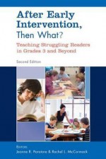 After Early Intervention, Then What?: Teaching Struggling Readers in Grades 3 and Beyond - Jeanne R. Paratore, Rachel L. McCormack