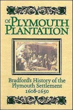 Bradford's History of 'Plymouth Plantation' (Illustrated and Annotated) - William Bradford