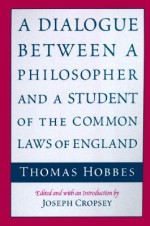 A Dialogue between a Philosopher and a Student of the Common Laws of England - Thomas Hobbes, Joseph Cropsey