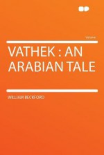 Vathek: An Arabian Tale - William Beckford Jr.