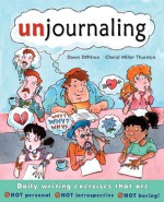 Unjournaling: Daily Writing Exercises That Are Not Personal, Not Introspective, Not Boring! - Dawn DiPrince, Cheryl Miller Thurston