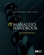 IT Manager's Handbook: The Business Edition - Bill Holtsnider, Brian D. Jaffe