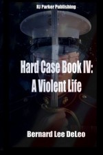 Hard Case IV (the John Harding Series # 4) - A Violent Life - Bernard Lee DeLeo