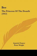 Bee: The Princess of the Dwarfs - Anatole France, Peter Wright