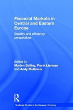 Financial Markets in Central and Eastern Europe: Stability and Efficiency - Morten Balling, Frank Lierman, Andy Mullineux