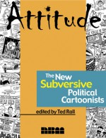 Attitude: The New Subversive Political Cartoonists - Ted Rall