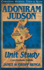 Adoniram Judson: Curriculum Guide (Christian Heroes: Then & Now Unit Study) - Janet Benge, Geoff Benge