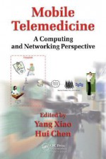 Mobile Telemedicine: A Computing and Networking Perspective - Yang Xiao