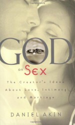 God on Sex: The Creator's Ideas about Love, Intimacy, and Marriage - Daniel L. Akin