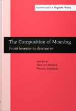 The Composition Of Meaning: From Lexeme To Discourse - Alice G.B. ter Meulen, Werner Abraham