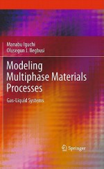 Modeling Multiphase Materials Processes: Gas-Liquid Systems - Manabu Iguchi, Olusegun J. Ilegbusi