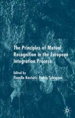 The Principle of Mutual Recognition in the European Integration Process - Fiorella Schioppa