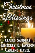 Christmas Blessings - Claire Sanders, Kimberly B. Jackson, Carlene Havel