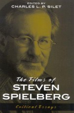 The Films of Steven Spielberg - Charles L.P. Silet