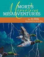 Mort's Marvelous Misadventures - Jo Ellis