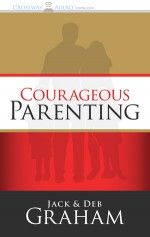 Courageous Parenting - Jack Graham, Deb Graham, Wayne Shepherd