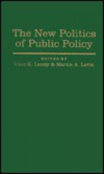 The New Politics of Public Policy - Marc Landy, Martin A. Levin