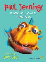 Rascal Goes Fishing - Paul Jennings, Bob Lea