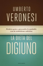 La dieta del digiuno - Umberto Veronesi, MariaGiovanna Luini, Lucilla Titta