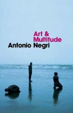 Art and Multitude - Antonio Negri