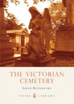 The Victorian Cemetery - Sarah Rutherford