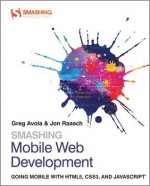 Smashing Mobile Web Development (Smashing Magazine Book Series) - G. Avola, Jon Raasch