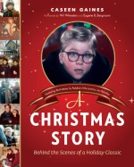 A Christmas Story: Behind the Scenes of a Holiday Classic - Caseen Gaines, Wil Wheaton, Eugene B. Bergmann