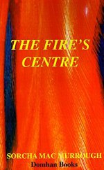 The Fire's Centre - Sorcha MacMurrough