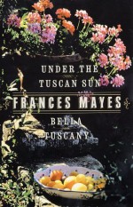 Bella Tuscany & Under the Tuscan Sun (2 Book Set) - Frances Mayes