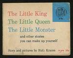 The Little King, the Little Queen, the Little Monster and Other Stories You Can Make Up Yourself - Ruth Krauss