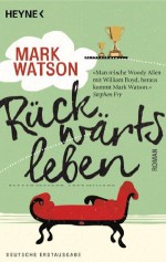 Rückwärtsleben: Roman (German Edition) - Mark Watson, Friedrich Mader