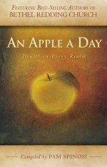 An Apple A Day: Health in Every Realm - Stephen de Silva, Kevin Dedmon, Theresa Dedmon, Matthew DiMarco, Dawna DeSilva, Chris Gore, Chelsea Moore, Deborah Stevens, Leslie Taylor, Pam Spinosi