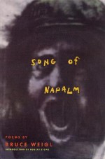 Song of Napalm: Poems - Bruce Weigl, Weigl, Weigi, Robert Stone