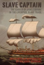 Slave Captain: The Career of James Irving in the Liverpool Slave Trade - James Irving, Suzanne Schwarz