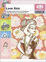 Love Sick: A Smoldering Look at Love, Lust, and Marriage - Michael J. Nelson, Charles S. Anderson Design Company