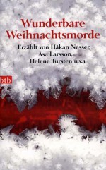 Wunderbare Weihnachtsmorde - Regina Kammerer, Håkan Nesser, Helene Tursten, Levi Henriksen, Maria Ernestam, Thomas Kanger, Inger FrimanssonInger Frimansson, Anne B. Ragde, Åsa Larsson