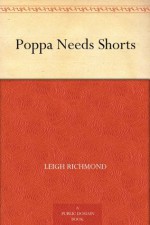 Poppa Needs Shorts - Walt Richmond, Leigh Richmond, John Schoenherr