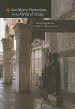 San Marco, Byzantium, and the Myths of Venice (Dumbarton Oaks Byzantine Symposia and Colloquia) - Henry Maguire, Robert Nelson