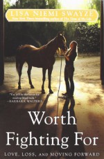 Worth Fighting For: Love, Loss, and Moving Forward - Lisa Niemi Swayze