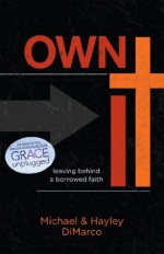 Own It: Leaving Behind a Borrowed Faith - Hayley DiMarco, Michael DiMarco