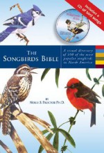 The Songbirds Bible: A Visual Directory of 100 of the Most Popular Songbirds in North America - Noble S. Proctor