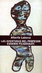 Las Aventuras del Profesor Eusebio Filigranati - Alberto Laiseca