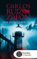 Der dunkle Wächter (German Edition) - Ruiz Zafón, Carlos, Lisa Grüneisen